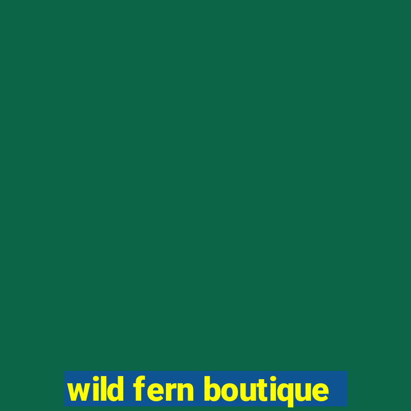 wild fern boutique