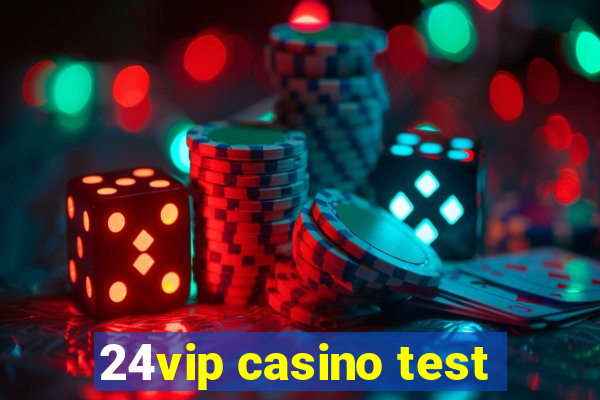 24vip casino test