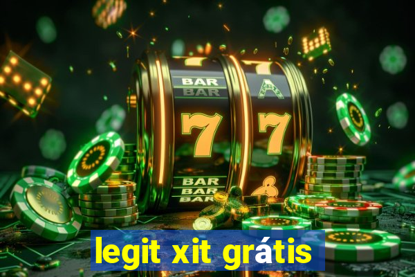 legit xit grátis