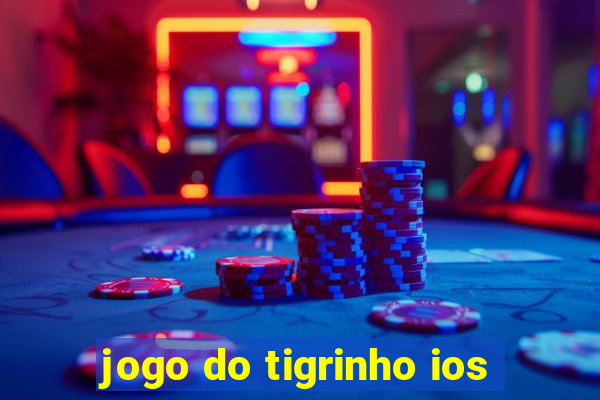 jogo do tigrinho ios