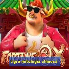 tigre mitologia chinesa