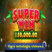 tigre mitologia chinesa