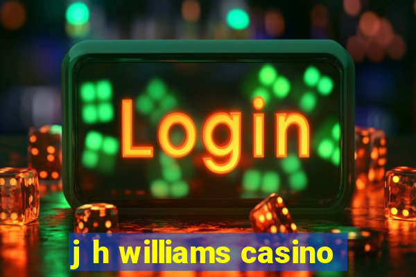 j h williams casino