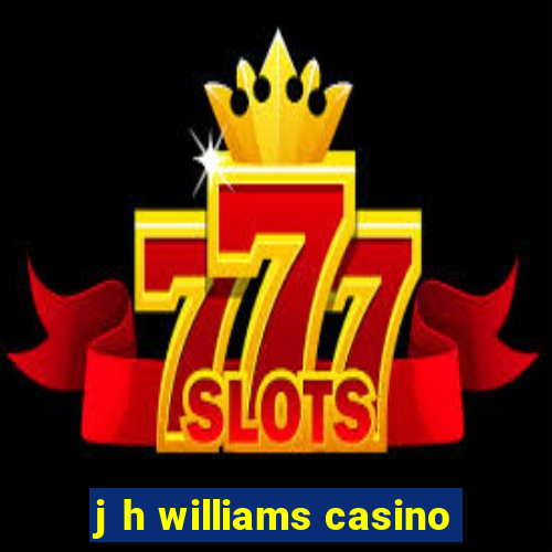 j h williams casino