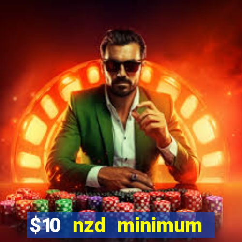 $10 nzd minimum deposit casino