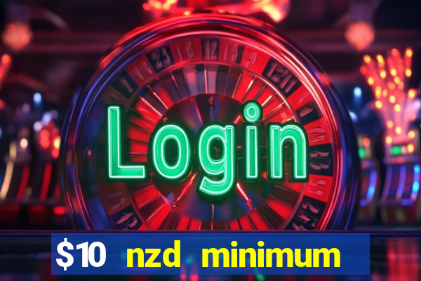 $10 nzd minimum deposit casino