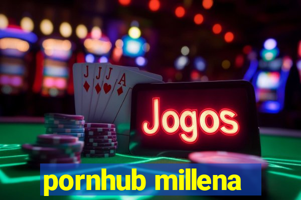 pornhub millena