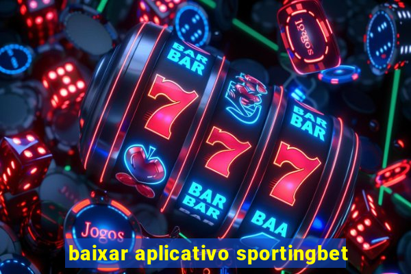 baixar aplicativo sportingbet