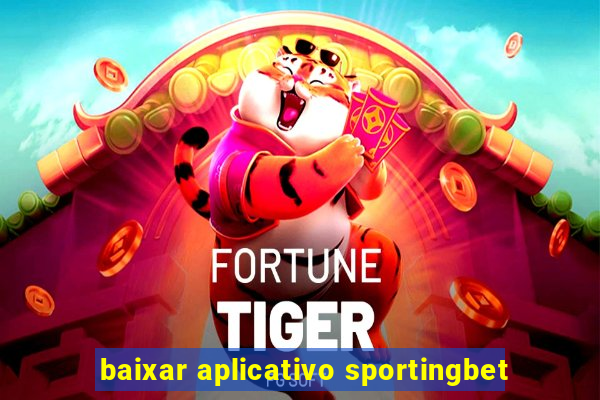 baixar aplicativo sportingbet