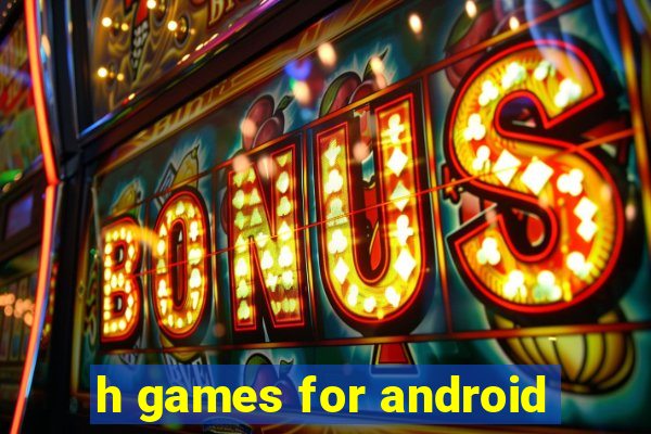 h games for android