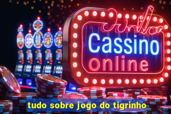 tudo sobre jogo do tigrinho