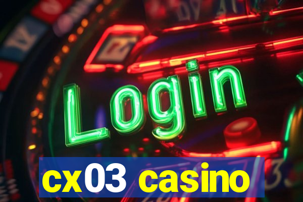 cx03 casino