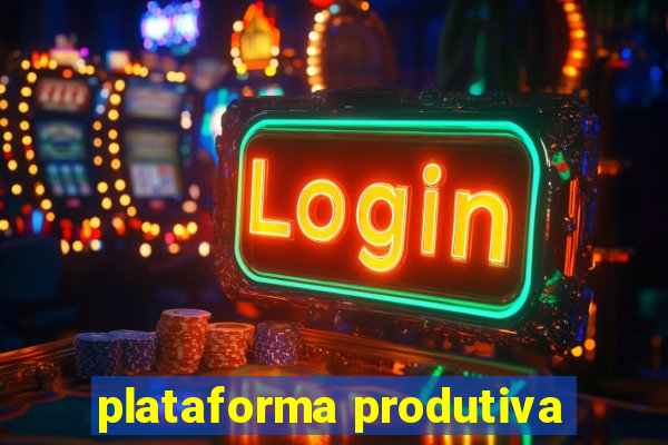 plataforma produtiva