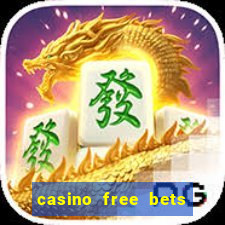 casino free bets no deposit