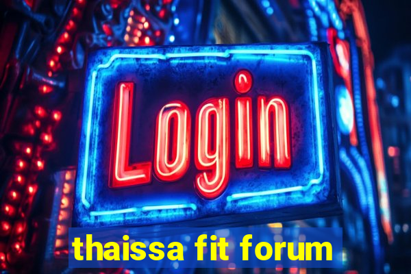 thaissa fit forum