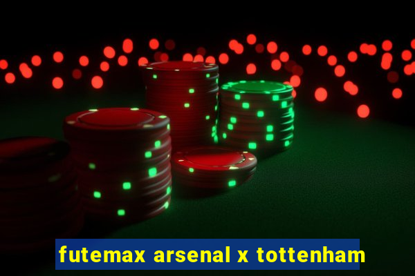 futemax arsenal x tottenham