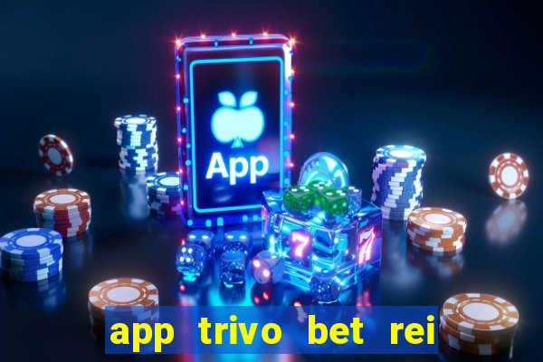 app trivo bet rei do bicho