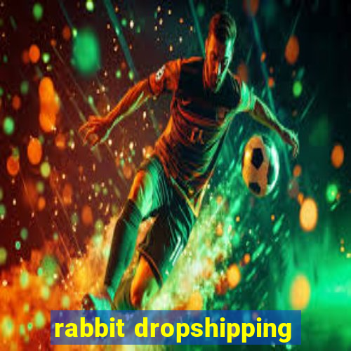 rabbit dropshipping