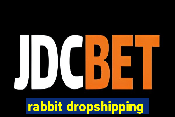 rabbit dropshipping