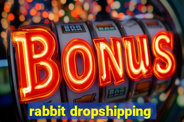 rabbit dropshipping