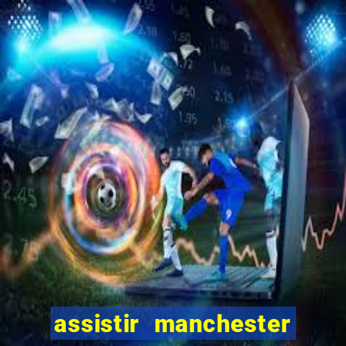 assistir manchester city futemax