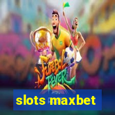 slots maxbet