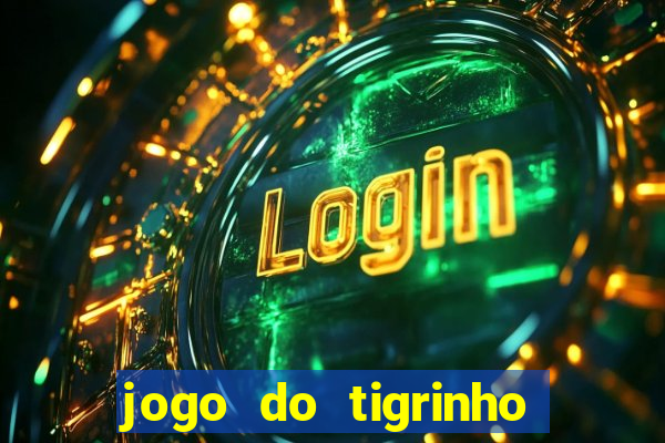 jogo do tigrinho casa chinesa é confiável