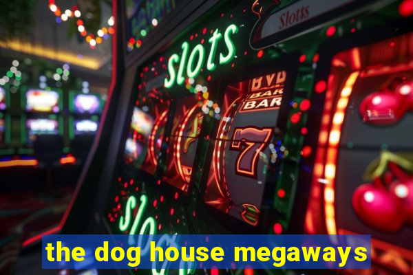 the dog house megaways