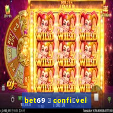 bet69 茅 confi谩vel