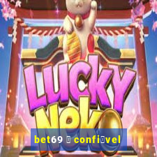 bet69 茅 confi谩vel