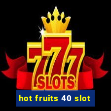 hot fruits 40 slot