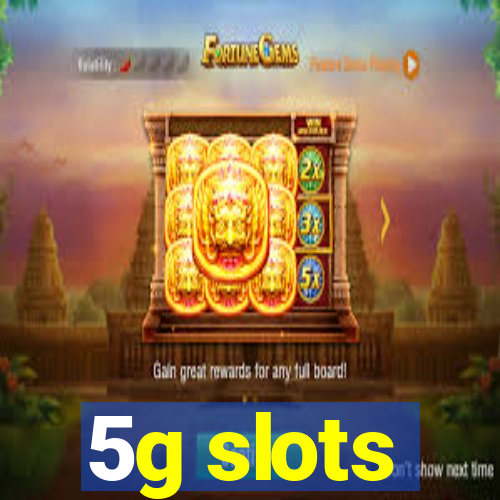 5g slots