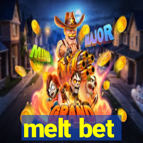 melt bet