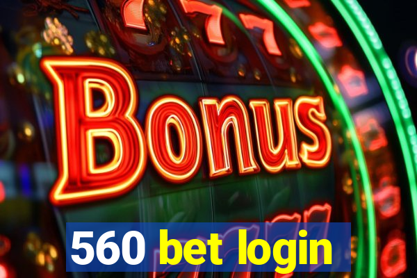 560 bet login