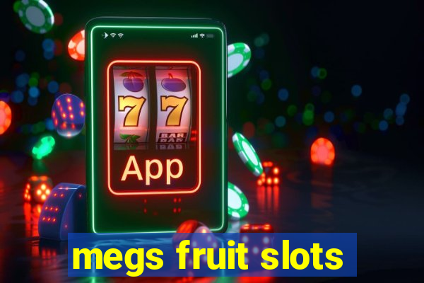 megs fruit slots