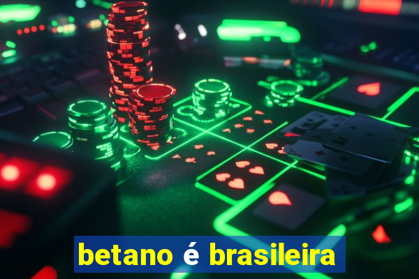 betano é brasileira