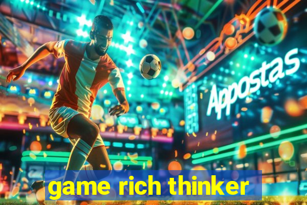 game rich thinker