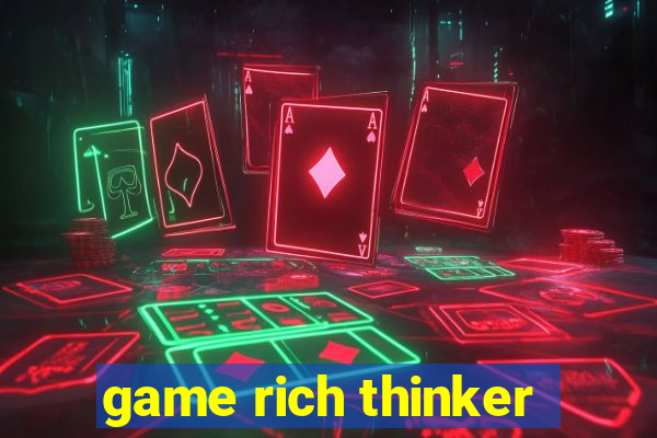 game rich thinker