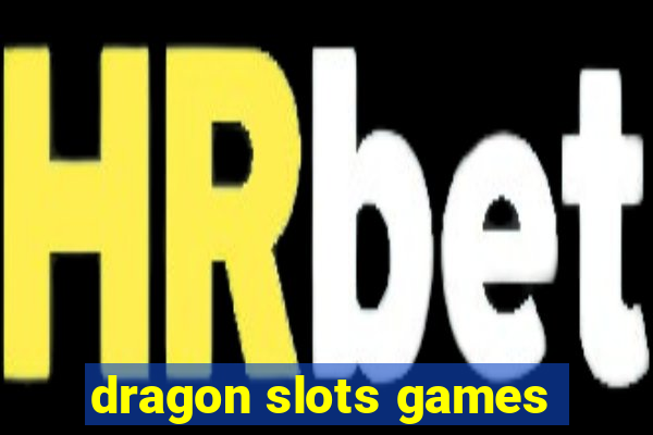 dragon slots games