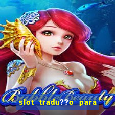 slot tradu??o para o português