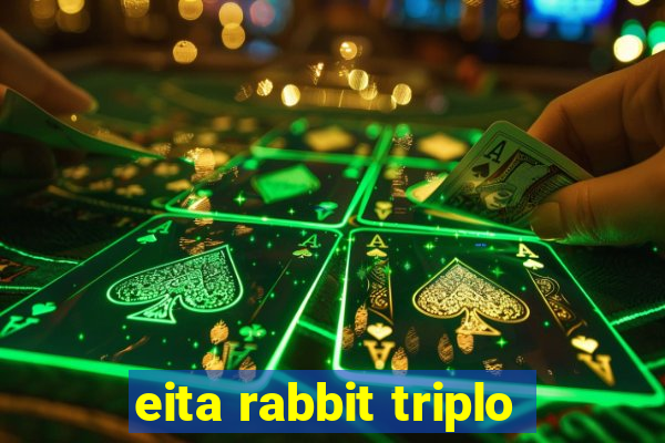 eita rabbit triplo