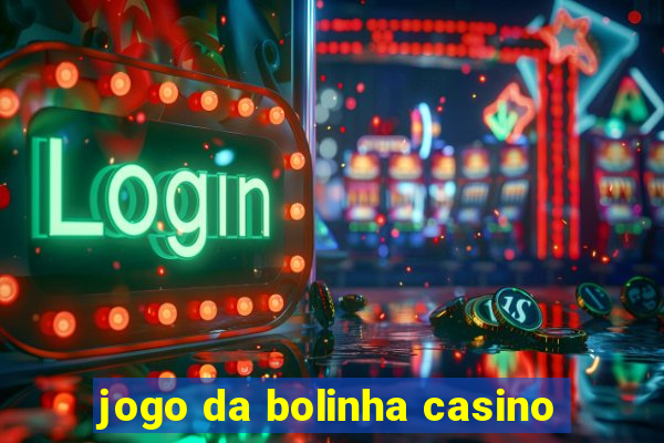 jogo da bolinha casino