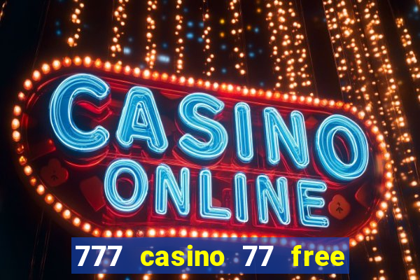 777 casino 77 free spins no deposit