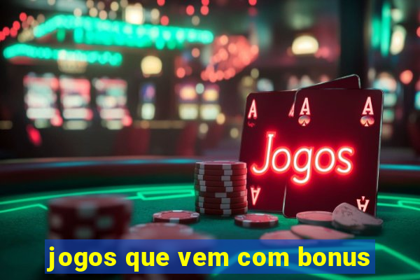 jogos que vem com bonus