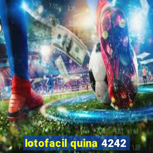 lotofacil quina 4242