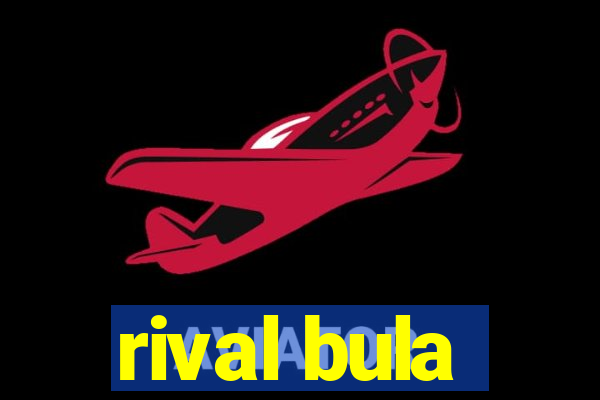 rival bula