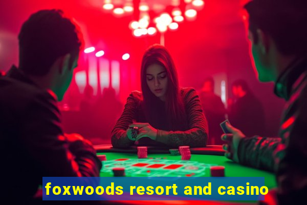 foxwoods resort and casino