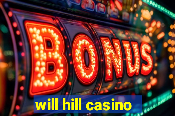 will hill casino