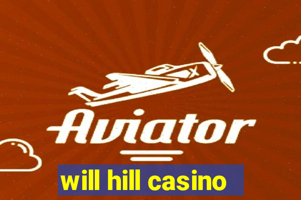 will hill casino