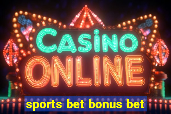 sports bet bonus bet